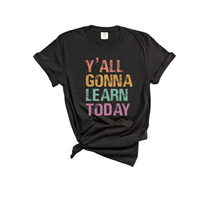 Y’all Gonna Learn Today Comfort Colors