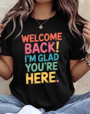 Welcome Back! I’m Glad You’re Here