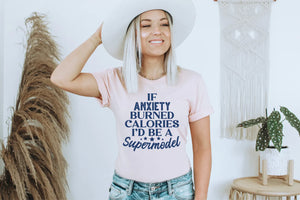 If anxiety burned calories I'd be a supermodel